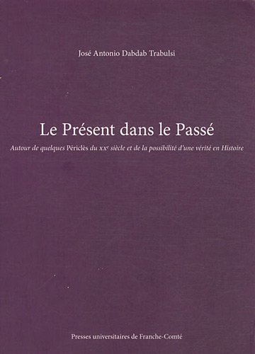 Stock image for Le Prsent dans le pass : Autour de quelques Pricls du XXe sicle et de la possibilit d'une vrit en Histoire for sale by medimops