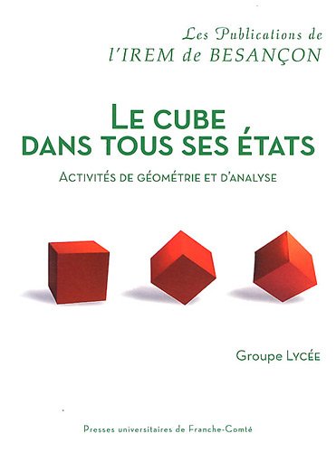 Imagen de archivo de Le cube dans tous ses tats : Activits de gomtrie et d'analyse [Broch] IREM de Besanon a la venta por BIBLIO-NET