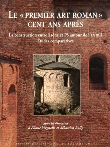 9782848674216: Le premier art roman cent ans aprs - la construction entre Sane et P autour de l'an mil: La construction entre Sane et P autour de l'an mil : tudes comparatives