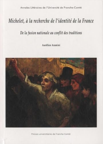 Beispielbild fr Michelet, a la Recherche de l'Identit de la France. de la Fusion Nat Ionale au Conflit des Traditio zum Verkauf von medimops