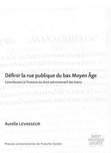 Beispielbild fr Dfinir la rue publique du bas Moyen Age : Contribution  l'histoire du droit administratif des biens zum Verkauf von Book Dispensary