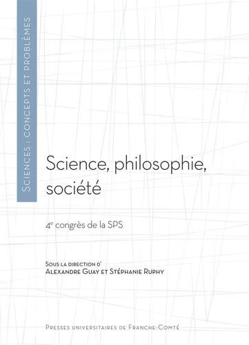Imagen de archivo de Science, philosophie, socit : 4e congrs de la SPS: 4e congrs de la Socit de Philosophie des Sciences a la venta por medimops