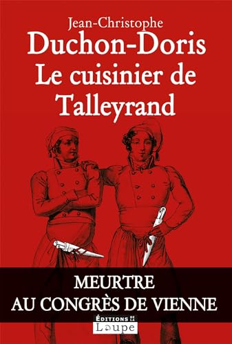 Stock image for Le cuisinier de Talleyrand : Meurtre au congrs de Vienne (grands caractres) for sale by Ammareal