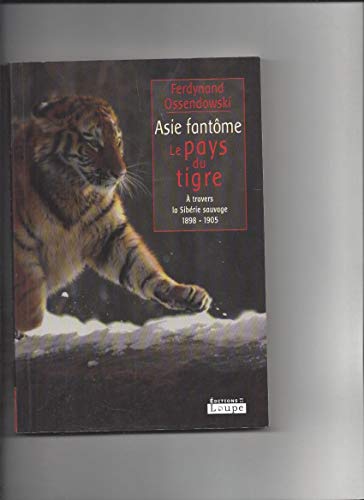 Beispielbild fr Asie fantme : Le pays du tigre - A travers la Sibrie sauvage 1898-1905 (grands caractres) zum Verkauf von medimops