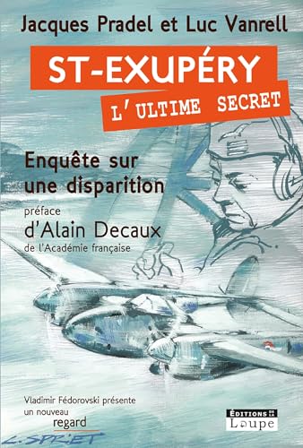Saint-ExupÃ©ry, l'ultime secret: EnquÃªte sur une disparition (9782848682426) by Vanrell, Luc; Pradel, Jacques
