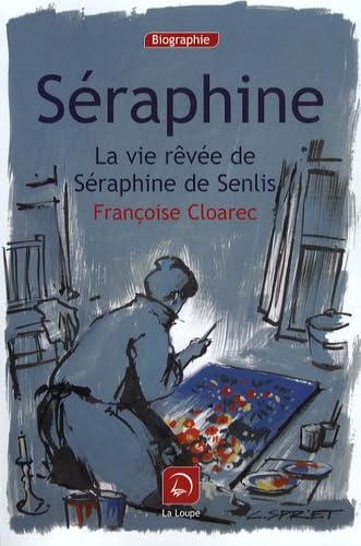 Beispielbild fr Sraphine : La vie rve de Sraphine de Senlis (grands caractres) zum Verkauf von Ammareal