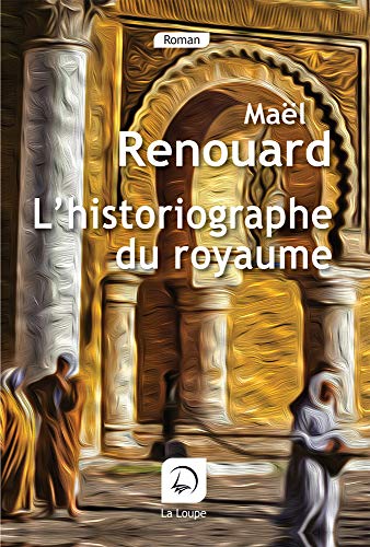 Imagen de archivo de L'historiographe du royaume (Prix des Lecteurs des Ecrivains du Sud, 2021) a la venta por Ammareal