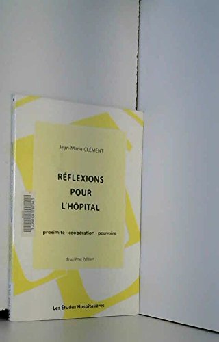 Beispielbild fr Rflexions pour l'hpital : Proximit, coopration, pouvoirs zum Verkauf von Ammareal