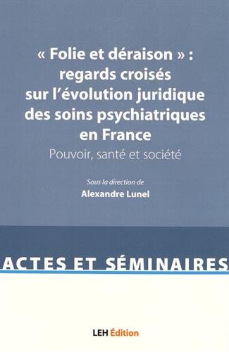 Stock image for Folie et draison : regards croiss sur l'volution juridique des soins psychiatriques en France: Pouvoir, sant et socit [Broch] Lunel, Alexandre; Collectif et Bernard de La Gatinais, Lonard for sale by BIBLIO-NET