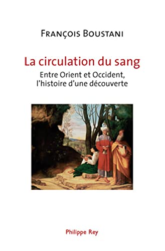 Stock image for La circulation du sang : Entre Orient et Occident, l'histoire d'une dcouverte for sale by Ammareal