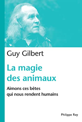 9782848761633: La Magie des animaux. Aimons ces btes qui nous rendent humains