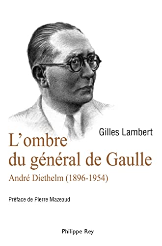 Stock image for L'ombre du G n ral de Gaulle. Andr Diethelm 1896-1954 [Paperback] Lambert, Gilles and Mazeaud, Pierre for sale by LIVREAUTRESORSAS