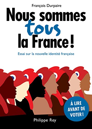 Beispielbild fr Nous Sommes Tous La France ! : Essai Sur La Nouvelle Identit Franaise zum Verkauf von RECYCLIVRE