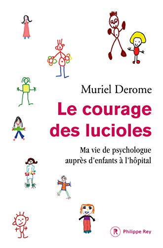 Beispielbild fr Le courage des lucioles. Ma vie de psychologue auprs des enfants  l'hpital [Broch] Derome, Muriel et Eliard, Astrid zum Verkauf von BIBLIO-NET