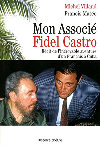 9782848790022: Mon Associ Fidel Castro: Rcit de l'incroyable aventure d'un Franais  Cuba