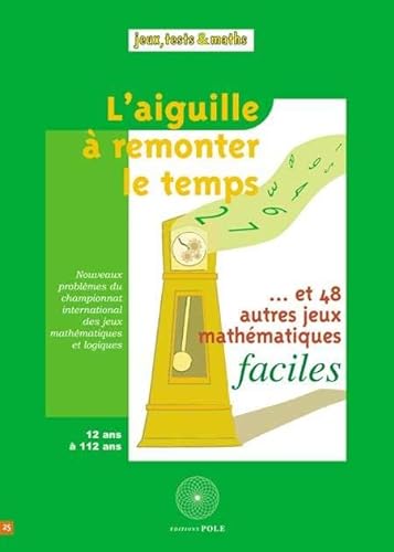 Beispielbild fr L'aiguille  remonter le temps. : Et 48 autres jeux mathmatiques faciles zum Verkauf von Revaluation Books