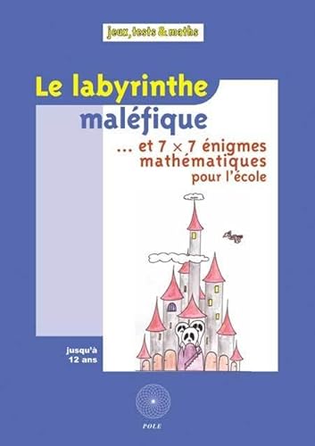 Imagen de archivo de Le labyrinthe malfique. : Et 7 x 7 nigmes mathmatiques pour l'cole a la venta por medimops