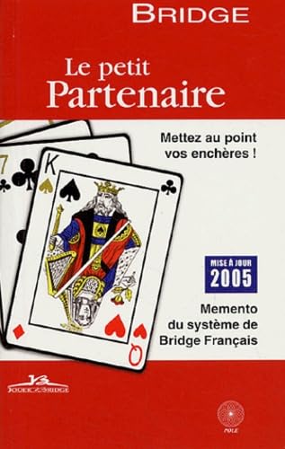 Imagen de archivo de Le Petit Partenaire 2005 : Memento Du Systme De Bridge Franais : Mettez Au Point Vos Enchres ! a la venta por RECYCLIVRE