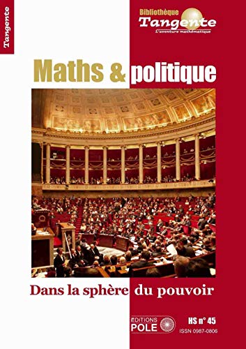 Beispielbild fr Maths & politique : Dans la sphre du pouvoir - Tangente, hors srie n 45 Gilles Cohen and Collectif Tangente zum Verkauf von Librairie LOVE