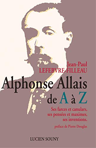 Beispielbild fr Alphonse Allais de A  Z : Ses farces, ses penses et maximes, ses inventions zum Verkauf von Ammareal