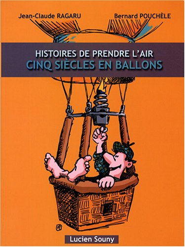Stock image for Histoires de prendre l'air : Cinq sicles en ballons for sale by Ammareal