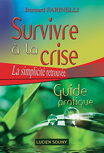 Beispielbild fr Survivre  la crise : La simplicit retrouve, Guide pratique zum Verkauf von medimops