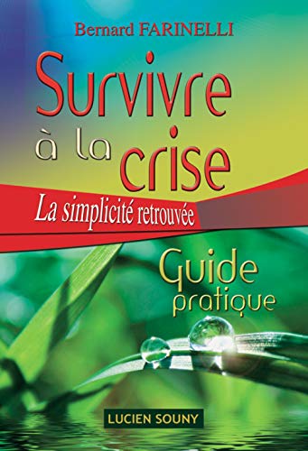 Stock image for Survivre  la crise : La simplicit retrouve, Guide pratique for sale by medimops