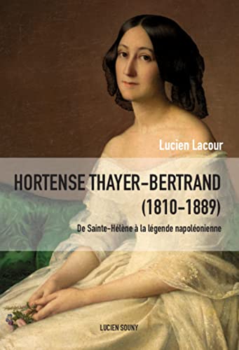 Beispielbild fr Hortense Thayer (1810-1889) : De Sainte-Hlne  la lgende napolonienne Lacour, Lucien and Branda, Pierre zum Verkauf von Librairie LOVE