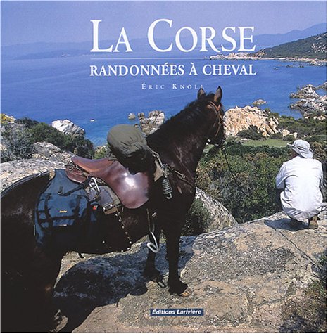 La Corse: RandonnÃ©es Ã  cheval (9782848900346) by Knoll, Eric; Maestracci, Fabienne