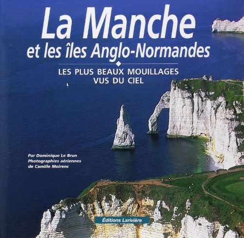Stock image for La Manche Et Les les Anglo-normandes : Les Plus Beaux Mouillages Vus Du Ciel for sale by RECYCLIVRE