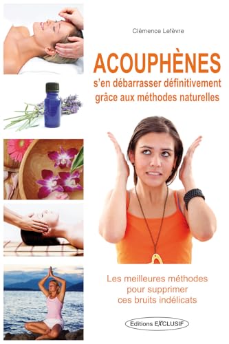 Beispielbild fr ACOUPHENES ; S'EN DEBARRASSER DEFINITIVEMENT GRACE AUX METHODES NATURELLES zum Verkauf von Shanti