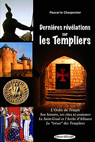 Stock image for Dernieres Rvlations sur les Templiers : L'Oordre du Temple, Ses rites et coutumes, Le Saint-Graal et l'Arche d'Alliance, Le "Trsor" des Templiers for sale by medimops