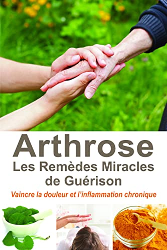 Beispielbild fr Arthrose : les Remdes Miracles de Gurison - Vaincre la douleur et l'inflammation chronique zum Verkauf von medimops