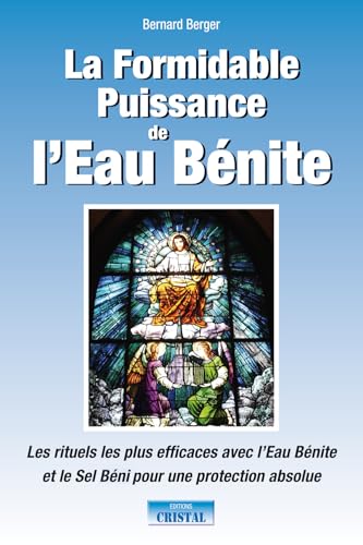 9782848950556: La Formidable Puissance de l'Eau Bnite: Les rituels les plus efficaces avec l'Eau Bnite et le sel Bni