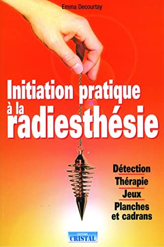 9782848950785: Initiation, pratique  la radiesthsie: Dtection , Thrapie, Jeux, Planches et cadrans