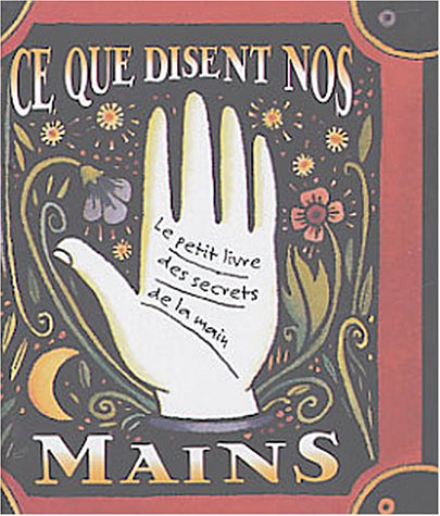 Stock image for Ce que disent nos mains : Le petit livre des secrets de la main for sale by medimops