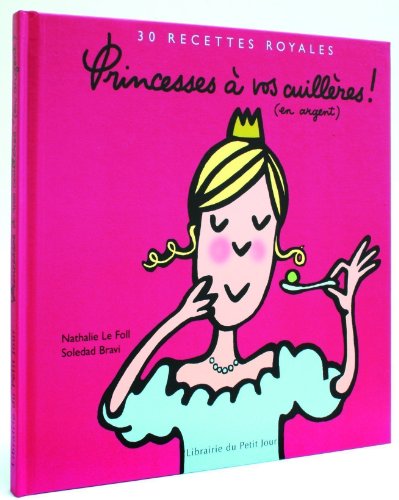 Beispielbild fr Princesses  vos cuillres ! (en argent) : 30 Recettes royales zum Verkauf von Ammareal