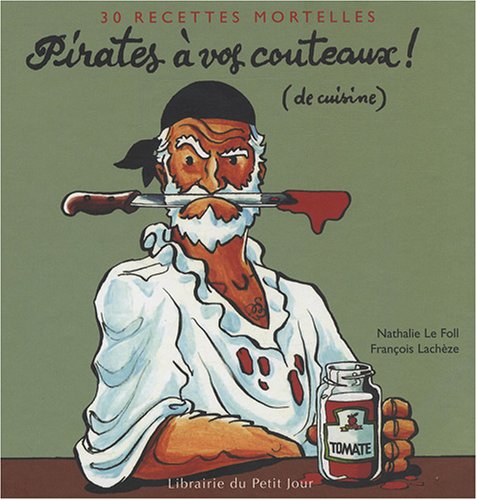 Stock image for Pirates  Vos Couteaux ! (de Cuisine) : 30 Recettes Mortelles for sale by RECYCLIVRE