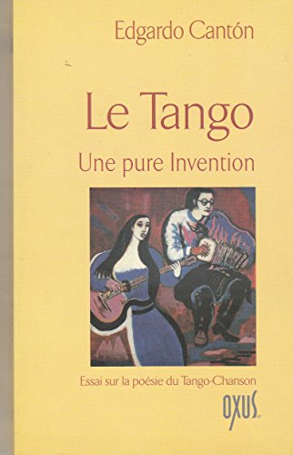Stock image for Le Tango, Une Pure Invention : Essai Sur La Posie Du Tango-chanson for sale by RECYCLIVRE
