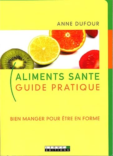 Beispielbild fr Aliments sant : Guide pratique, bien manger pour tre en forme zum Verkauf von LeLivreVert