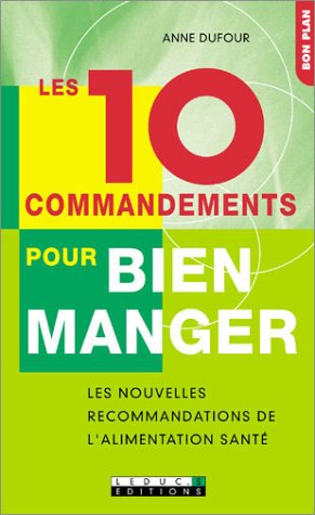 Stock image for Les 10 Commandements pour bien manger : Les Nouvelles Recommandations de l'alimentation sant for sale by pompon