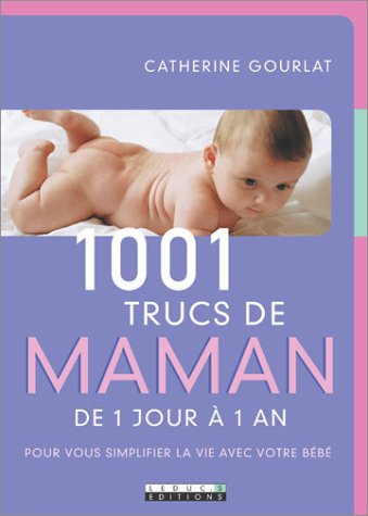 Beispielbild fr 1001 trucs de maman : De 1 jour  1 an - Pour vous simplifier la vie avec votre bb zum Verkauf von Ammareal