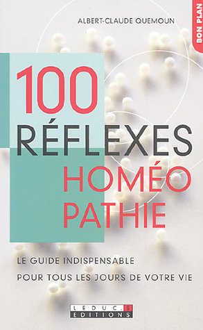 Stock image for 100 rflexes homopathie : Le guide indispensable pour tous les jours de votre vie for sale by medimops