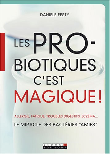 9782848990705: Les probiotiques c'est magique !: Le miracle des bactries "amies"