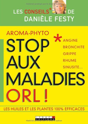 9782848990743: Aroma-phyto, stop aux maladies ORL !: Angine, bronchite, grippe, rhume, sinusite... (Les Conseils de Danile Festy)