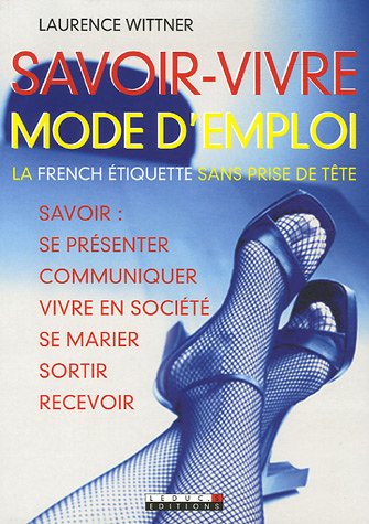 Beispielbild fr Savoir-vivre mode d'emploi : Savoir se prsenter, communiquer, vivre en socit, se marier, sortir, recevoir. zum Verkauf von medimops