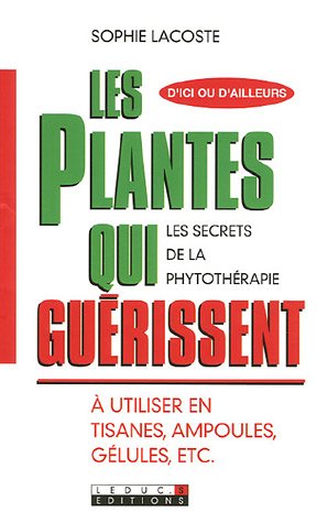 Beispielbild fr Les plantes qui gu  rissent : A utiliser en tisanes, ampoules, g  lules, ec.t zum Verkauf von Better World Books: West