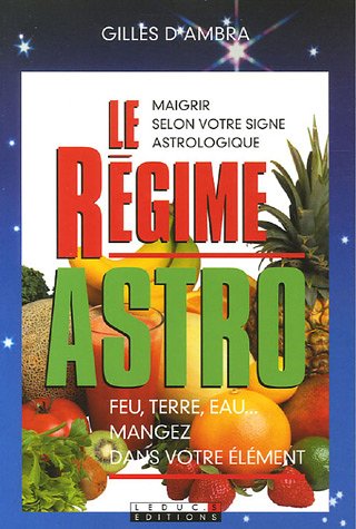 Beispielbild fr Le rgime astro - Feu, terre, eau. Mangez dans votre lment zum Verkauf von Ammareal
