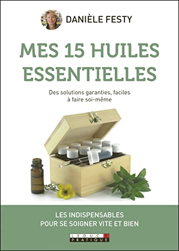 Beispielbild fr Mes 15 huiles essentielles : Des solutions garanties faciles  faire soi-mme zum Verkauf von medimops