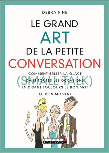 Beispielbild fr Le grand Art de la petite conversation (Small Talk) : Comment briser la glace dans toutes les occasions en disant toujours le bon mot au bon zum Verkauf von Ammareal